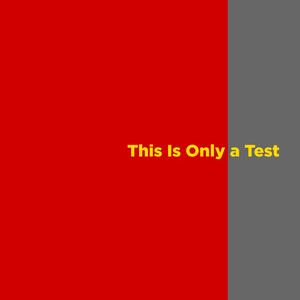 This Is Only a Test