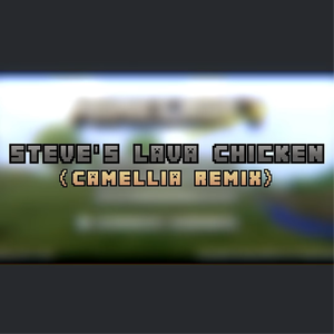Steve's Lava Chicken (Camellia Remix)