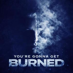 You're Gonna Get Burned