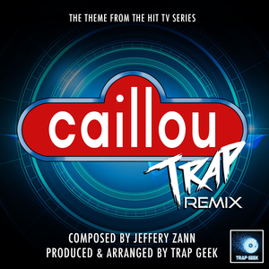 Caillou (From "Caillou") (Trap Remix)