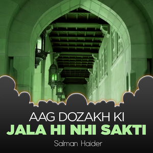 Aag Dozakh Ki Jala Hi Nhi Sakti