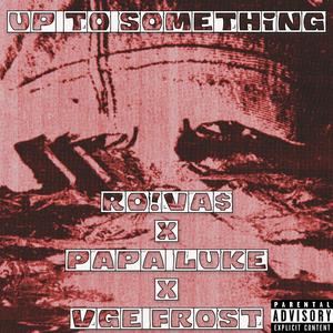 Up to something (F.A.F.O.)