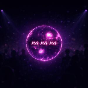 Na na na