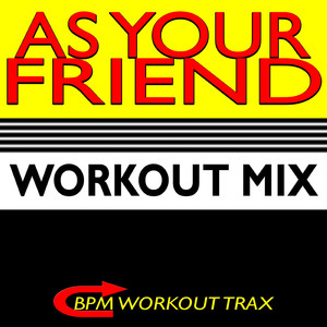As Your Friend (Workout Mix)