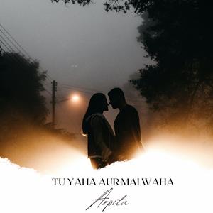 Tu Yahan Aur Me Wahan