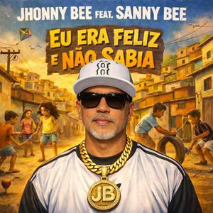 EU ERA FELIZ E NÃO SABIA (feat. SANNY BEE)