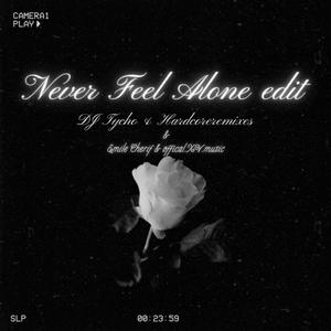 Never Feel Alone - Edit