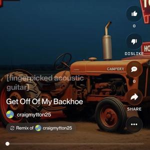 Get Off of My Backhoe