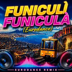 Funiculì funiculà (Eurodance) (Eurodance EDM Version)