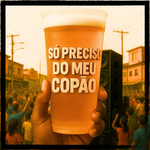Só Preciso do Meu Copão