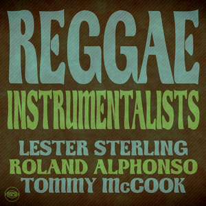 Reggae Instrumentalists: Lester Sterling, Roland Alphonso and Tommy McCook (Continuous Mix)