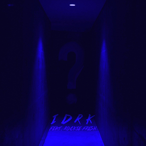 I D R K (feat. Rockie Fresh)