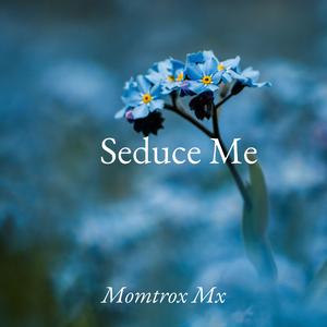 Seduce Me