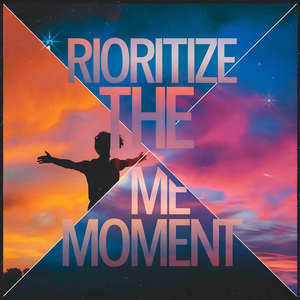 Prioritize the Moment