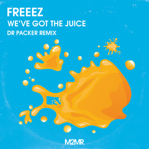We've Got The Juice (Dr Packer Extended Remix)