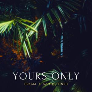Yours Only (feat. Hukam) (Mellow Version)