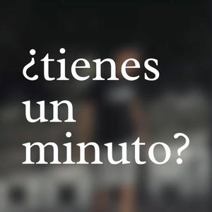 ¿tienes un minuto?
