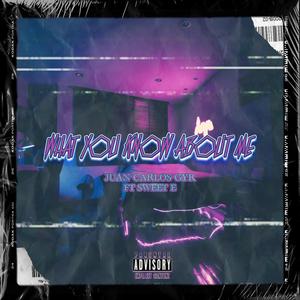 What You Know About Me (feat. Sweet E)