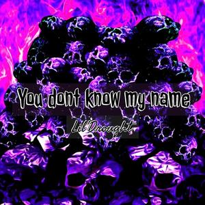 You Don't Know My Name