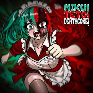 Miku! Teto! Deathcore!