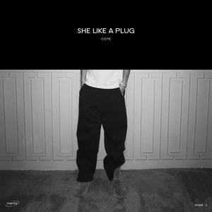 she like a plug