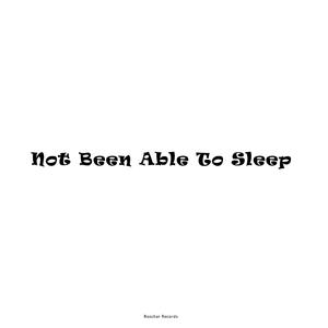Not Been Able To Sleep