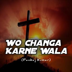Wo Changa Karne Wala (feat. Pankaj Kumar)