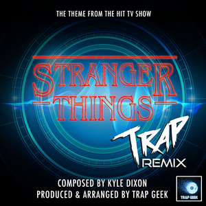 Stranger Things Main Theme (From "Stranger Things") (Trap Remix)