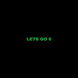 LETS GO 6