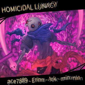 HOMICIDAL LUNACY (feat. Erinn, Min.Min & Ark)