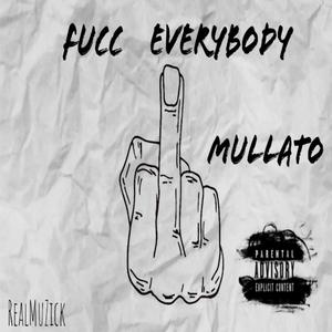 Fucc everybody Mullato