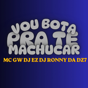 VOU BOTA PRA TE MACHUCAR