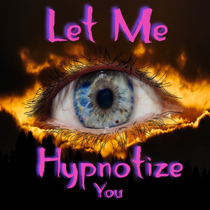 Let Me Hypnotize You