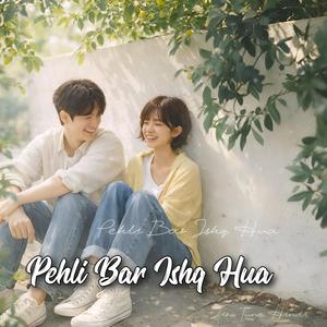 Pehli Bar Ishq Hua