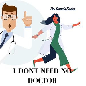 I Don't Need No Doctor
