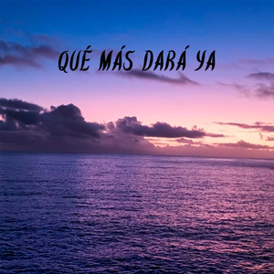 Qué Más Dará Ya
