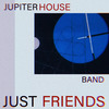 Jupiter House Band - Just Friends
