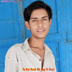 Tu Kai Kush Rh Legi K Chori