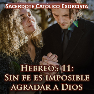 Hebreos 11: Sin Fe Es Imposible Agradar a Dios