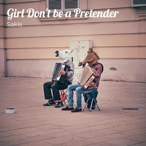 Girl Don't Be a Pretender