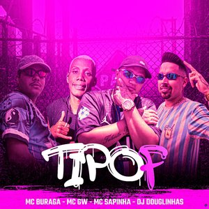 Tipof (feat. Mc Gw, Mc Sapinha & MC Buraga)