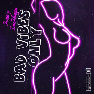 Bad Vibes Only (feat. Dev2fwagoo)