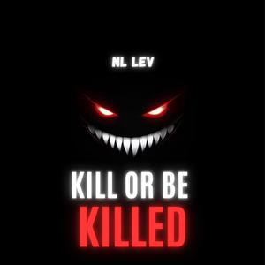 KILL OR BE KILLED