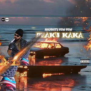 DHAKU KAKA (NAUGHTY PEW PEW)