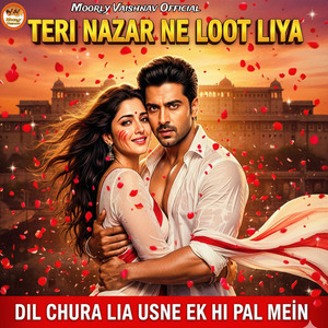 Teri Nazar Ne Loot Liya (Dil Chura Lia Usne Ek Hi Pal Mein)