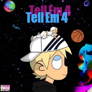 Tell Em 4