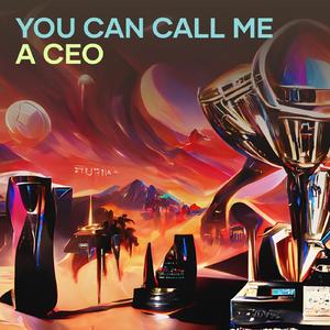 You can call me a CEO