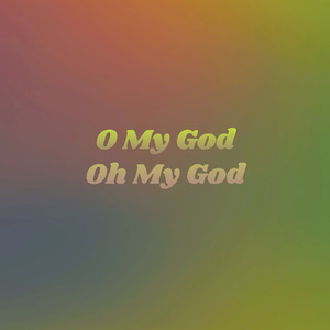 O My God Oh My God