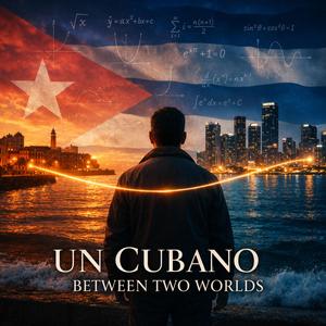 Un Cubano Between Two Worlds