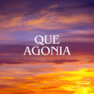 Que Agonia